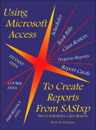 Title: Using Microsoft Access to Create Reports from Sasixp: Part I: Schedules, Class Rosters, Author: Kevin M Finnegan