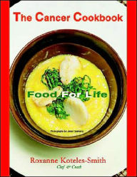 Title: The Cancer Cookbook: Food for Life, Author: Roxanne Koteles-Smith