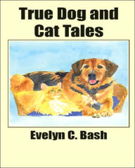 Title: True Dog and Cat Tales, Author: Evelyn C Bash