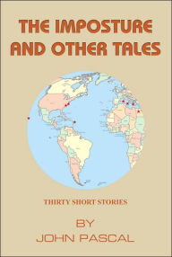 Title: The Imposture and Other Tales: Thirty Short Stories by John Pascal, Author: John Pascal