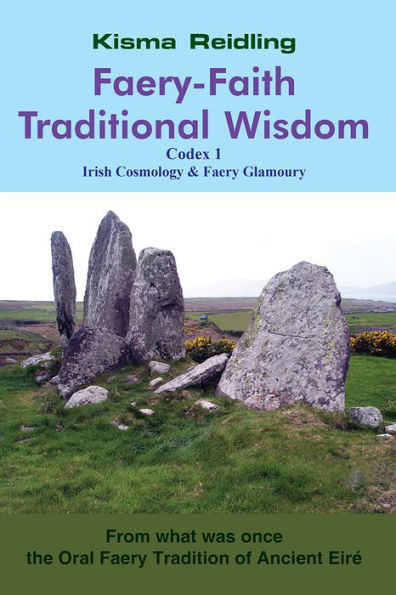 Faery-Faith Traditional Wisdom: Codex 1 Irish Cosmology & Faery Glamoury