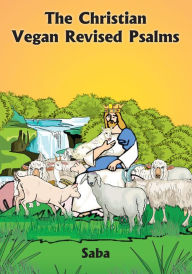 Title: The Christian Vegan Revised Psalms, Author: Saba