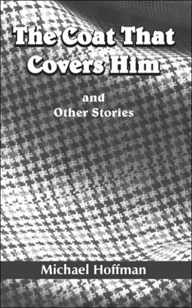 The Coat That Covers Him: and Other Stories by Michael Hoffman ...