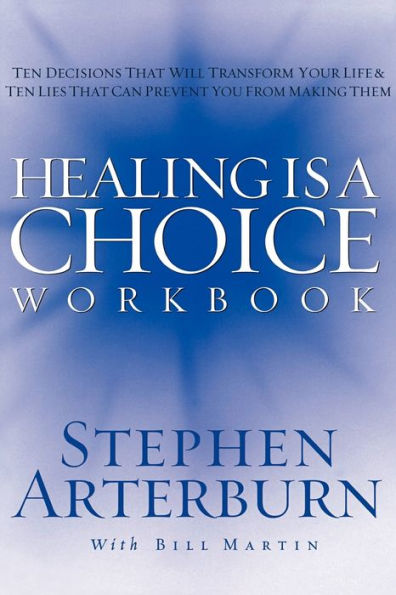 Healing is a Choice Workbook: 10 Decisions That Will Transform Your Life and the Lies Can Prevent You From Making Them