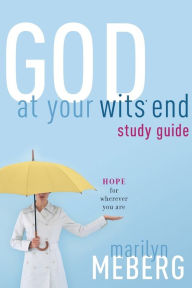 Title: God at Your Wits' End Study Guide: Hope for Wherever You Are, Author: Marilyn Meberg