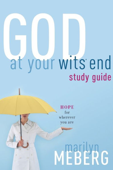 God at Your Wits' End Study Guide: Hope for Wherever You Are