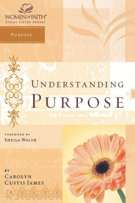 Title: Understanding Purpose: Women of Faith Study Guide Series, Author: Carolyn Custis James