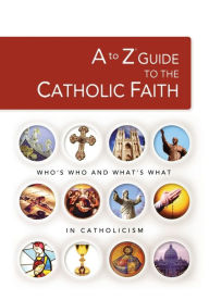 Title: A to Z Guide to the Catholic Faith, Author: Thomas Nelson