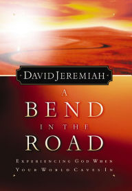 Title: A Bend in the Road: Finding God When Your World Caves In, Author: David Jeremiah
