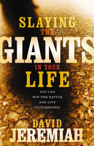 Title: Slaying the Giants in Your Life: You Can Win the Battle and Live Victoriously, Author: David Jeremiah