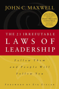 Title: The 21 Irrefutable Laws of Leadership: Follow Them and People Will Follow You, Author: John C. Maxwell