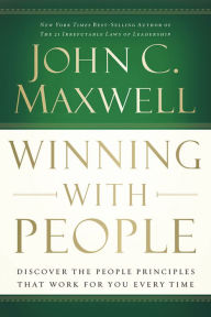 Title: Winning with People: Discover the People Principles that Work for You Every Time, Author: John C. Maxwell