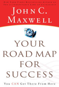 Title: Your Road Map For Success: You Can Get There from Here, Author: John C. Maxwell