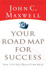 Your Road Map For Success: You Can Get There from Here