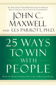 Title: 25 Ways to Win with People: How to Make Others Feel Like a Million Bucks, Author: John C. Maxwell