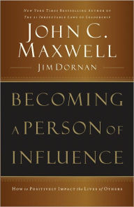 Title: Becoming a Person of Influence: How to Positively Impact the Lives of Others, Author: John C. Maxwell