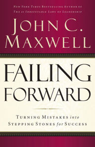 Title: Failing Forward: Turning Mistakes into Stepping Stones for Success, Author: John C. Maxwell