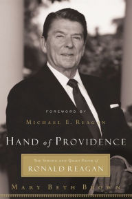 Title: Hand of Providence: The Strong and Quiet Faith of Ronald Reagan, Author: Mary Beth Brown