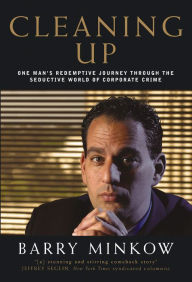 Title: Cleaning Up: One Man's Redemptive Journey Through the Seductive World of Corporate Crime, Author: Barry Minkow