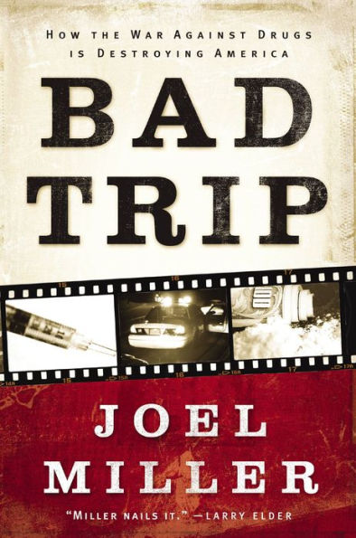 Bad Trip: How the War Against Drugs is Destroying America