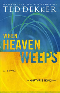 Title: When Heaven Weeps, Author: Ted Dekker