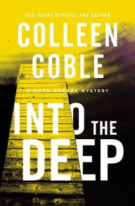 Title: Into the Deep: A Rock Harbor Novel, Author: Colleen Coble