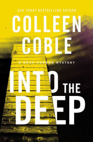 Title: Into the Deep (Rock Harbor Series #3), Author: Colleen Coble