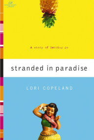 Downloading free book Stranded in Paradise: A Story of Letting Go by Lori Copeland 9781418512989