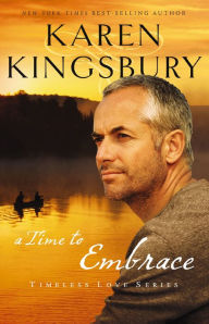 Title: A Time to Embrace (Timeless Love Series #2), Author: Karen Kingsbury