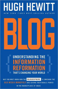 Title: Blog: Understanding the Information Reformation That's Changing Your World, Author: Hugh Hewitt