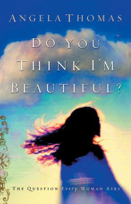 Title: Do You Think I'm Beautiful?, Author: Angela Thomas