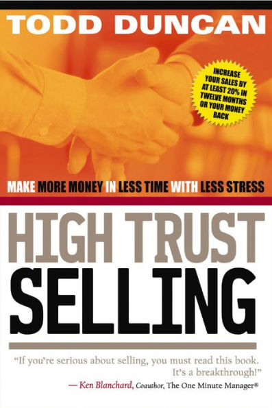 High Trust Selling: Make More Money in Less Time with Less Stress