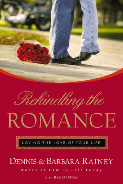 Rekindling the Romance: Loving the Love of Your Life