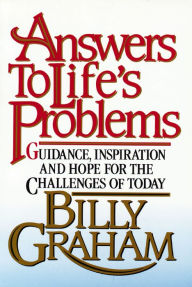 Title: Answers to Life's Problems: Guidance, Inspiration and Hope for the Challenges of Today, Author: Billy Graham