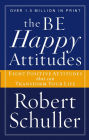 The Be (Happy) Attitudes: 8 Positive Atittudes That Can Transform Your Life