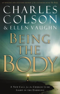 Title: Being the Body: A New Call for the Church to be Light in the Darkness, Author: Charles Colson