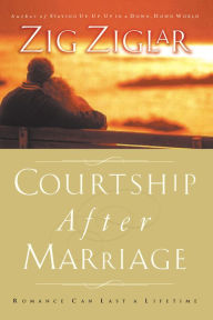 Title: Courtship After Marriage: Romance Can Last a Lifetime, Author: Zig Ziglar