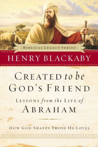 Title: Created to Be God's Friend: How God Shapes Those He Loves, Author: Henry Blackaby