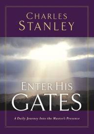 Title: Enter His Gates: A Daily Journey into the Master's Presence, Author: Charles Stanley