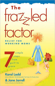 Title: Frazzled Factor, The: Relief for Working Moms, Author: Jane Jarrell