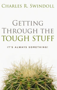 Title: Getting Through the Tough Stuff: It's Always Something!, Author: Charles R. Swindoll