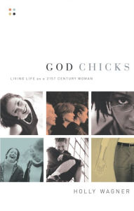 Title: God Chicks: Living Life As A 21st Century Woman, Author: Holly Wagner