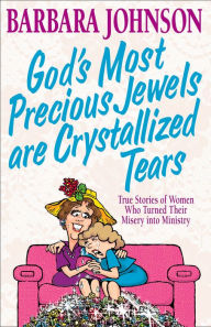 Title: God's Most Precious Jewels are Crystallized Tears, Author: Barbara Johnson