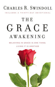 Title: The Grace Awakening: Believing in Grace Is One Thing. Living it Is Another., Author: Charles R. Swindoll