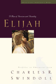 Title: Elijah: A Man of Heroism and Humility, Author: Charles R. Swindoll