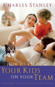 Title: How To Keep Your Kids On The Team, Author: Charles F. Stanley