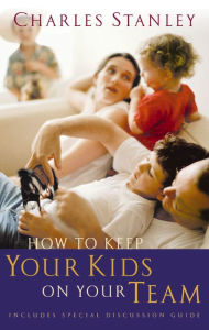 Title: How To Keep Your Kids On The Team, Author: Charles F. Stanley