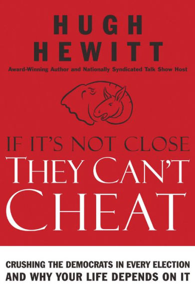 If It's Not Close, They Can't Cheat: Crushing the Democrats in Every Election and Why Your Life Depends on It