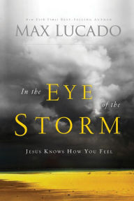 Title: In the Eye of the Storm: Jesus Knows How You Feel, Author: Max Lucado