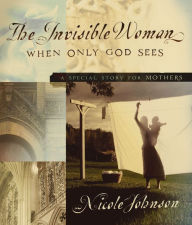 Title: The Invisible Woman: A Special Story for Mothers, Author: Nicole Johnson